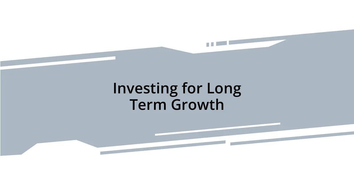 Investing for Long Term Growth