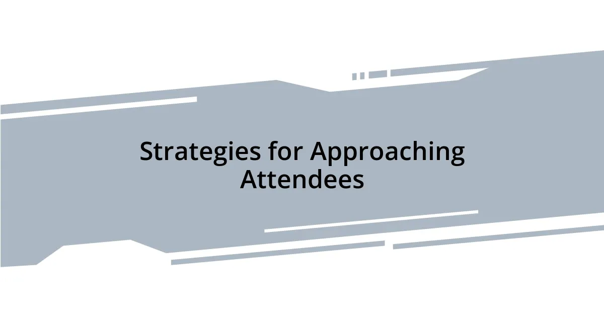 Strategies for Approaching Attendees