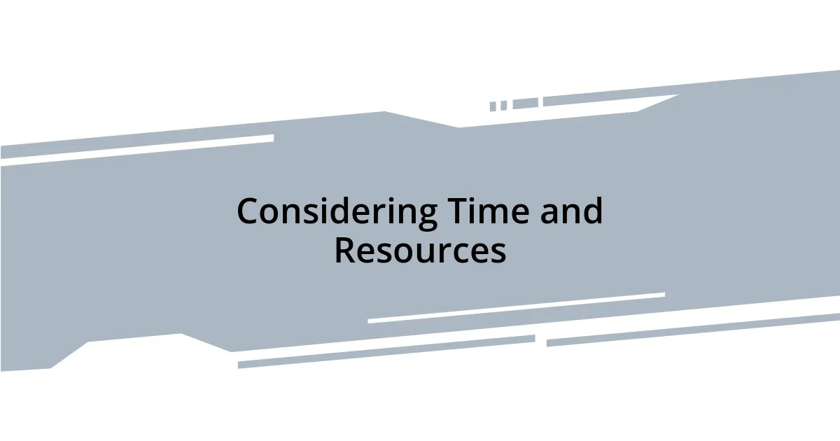 Considering Time and Resources