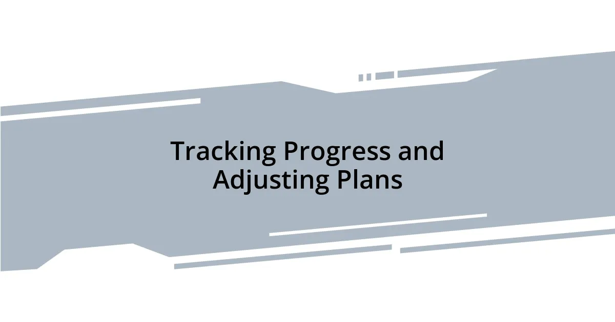 Tracking Progress and Adjusting Plans