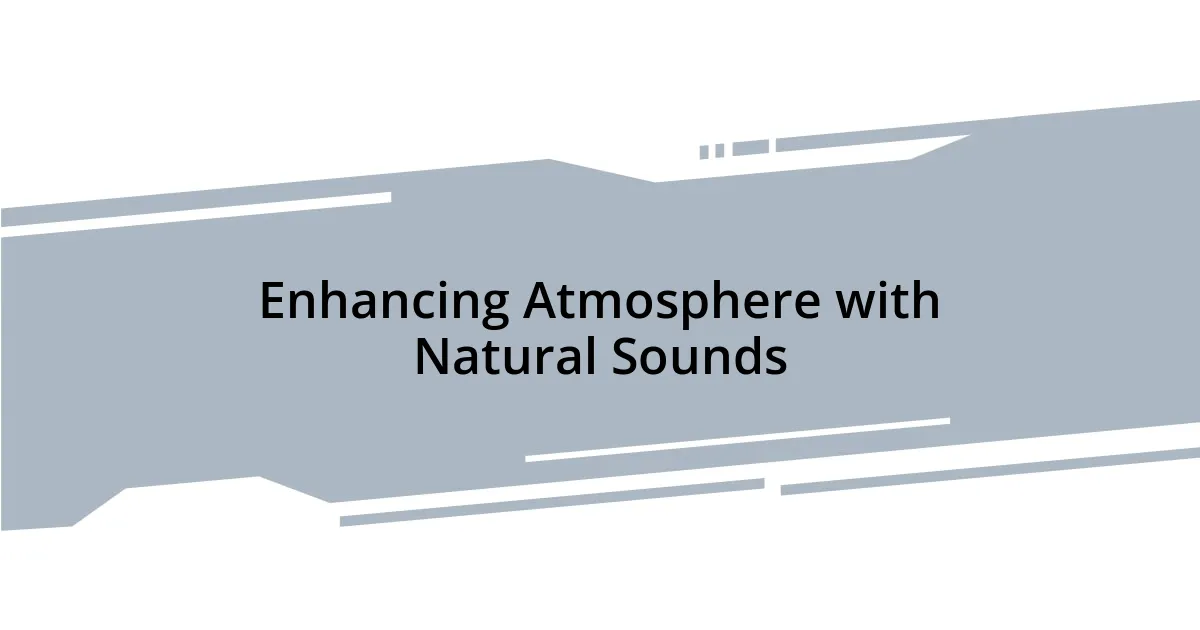 Enhancing Atmosphere with Natural Sounds
