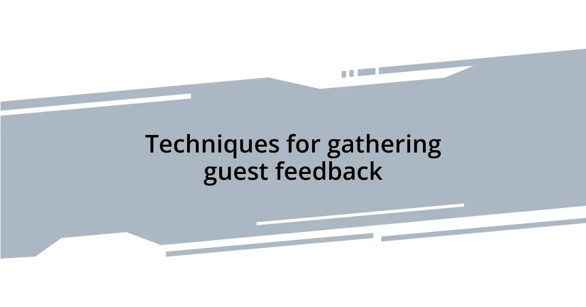 Techniques for gathering guest feedback