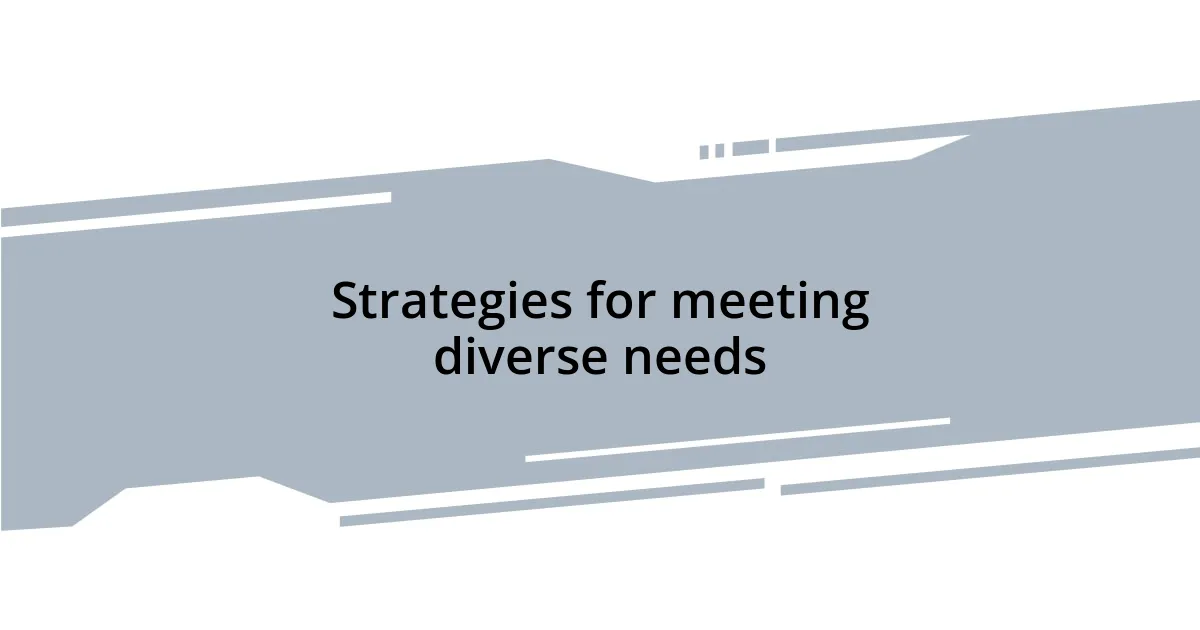 Strategies for meeting diverse needs