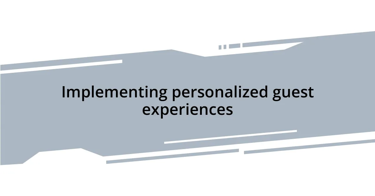 Implementing personalized guest experiences
