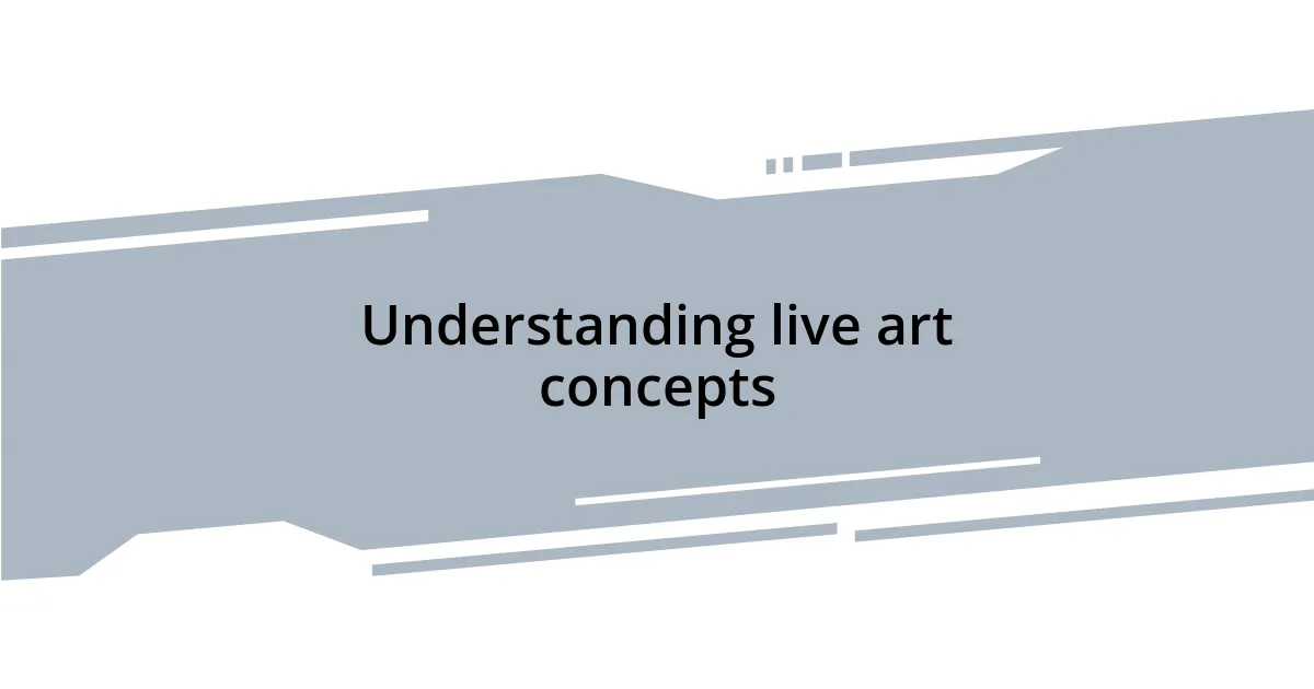 Understanding live art concepts