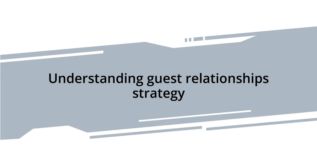 Understanding guest relationships strategy
