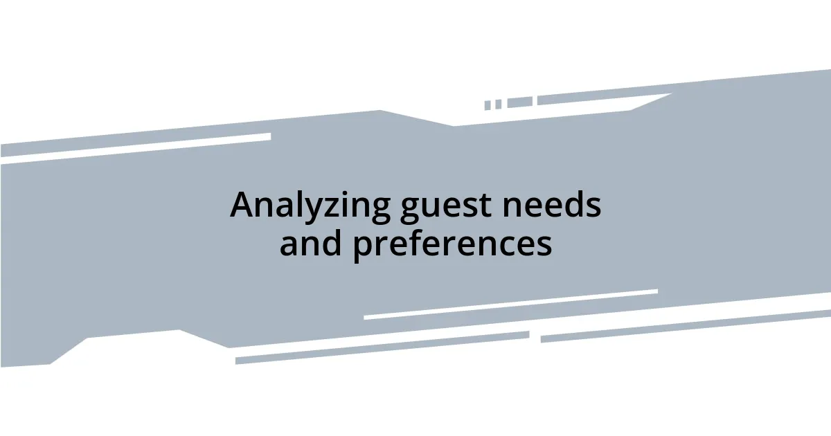 Analyzing guest needs and preferences