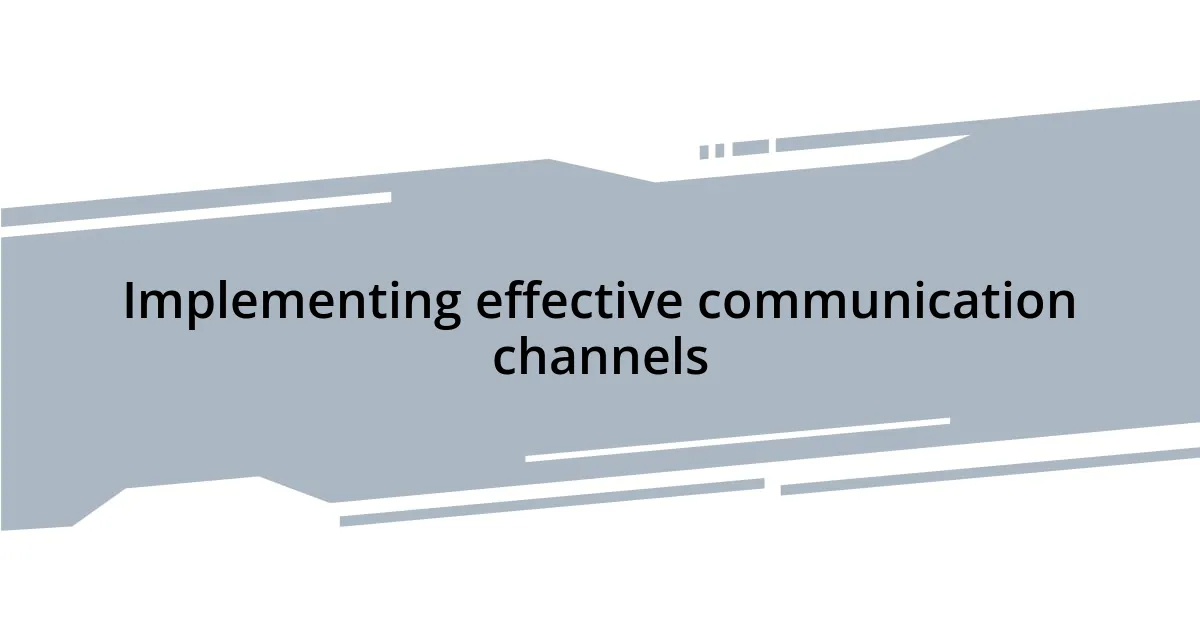 Implementing effective communication channels