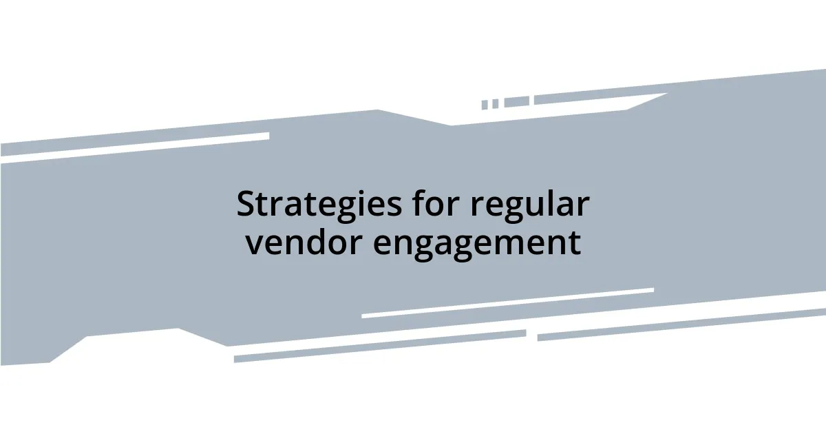 Strategies for regular vendor engagement