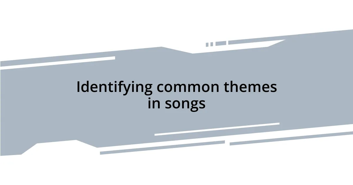 Identifying common themes in songs