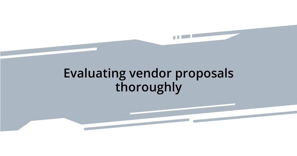 Evaluating vendor proposals thoroughly