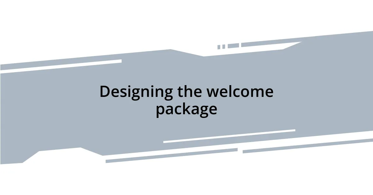 Designing the welcome package
