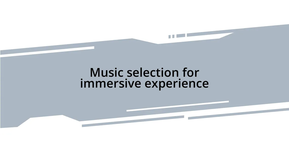 Music selection for immersive experience