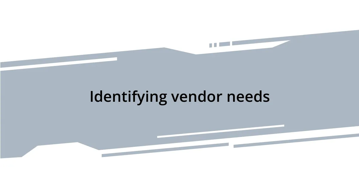 Identifying vendor needs