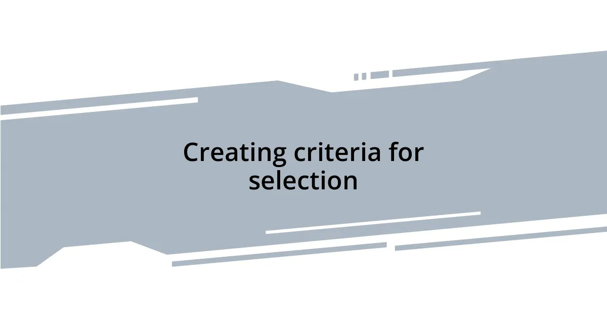 Creating criteria for selection