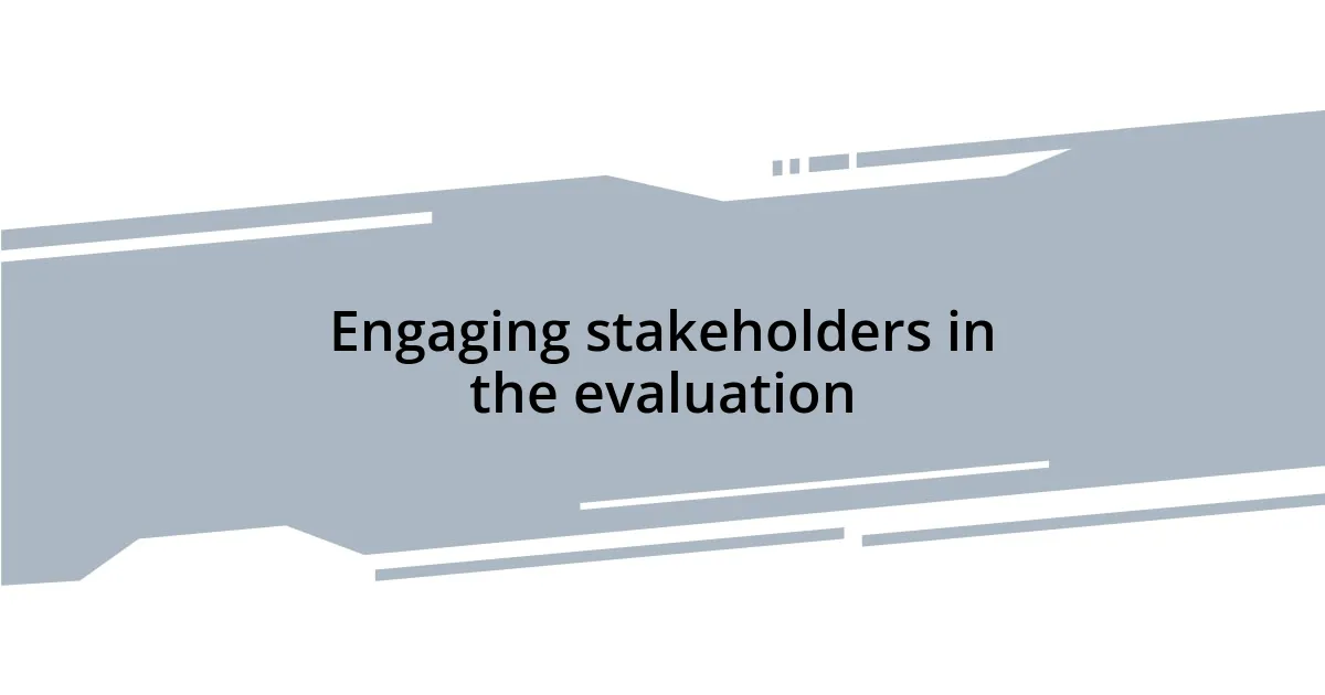 Engaging stakeholders in the evaluation