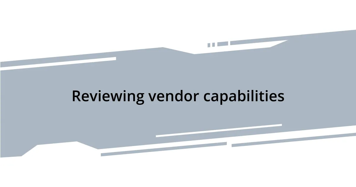 Reviewing vendor capabilities