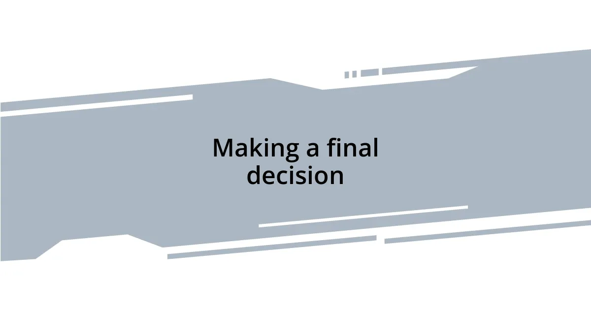 Making a final decision