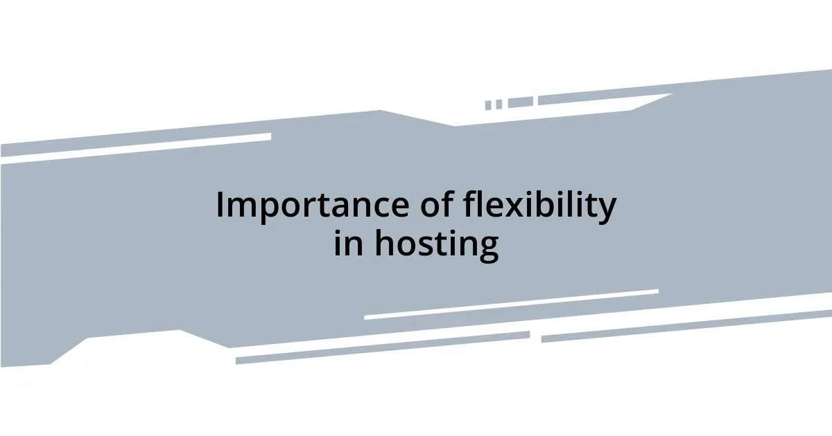 Importance of flexibility in hosting
