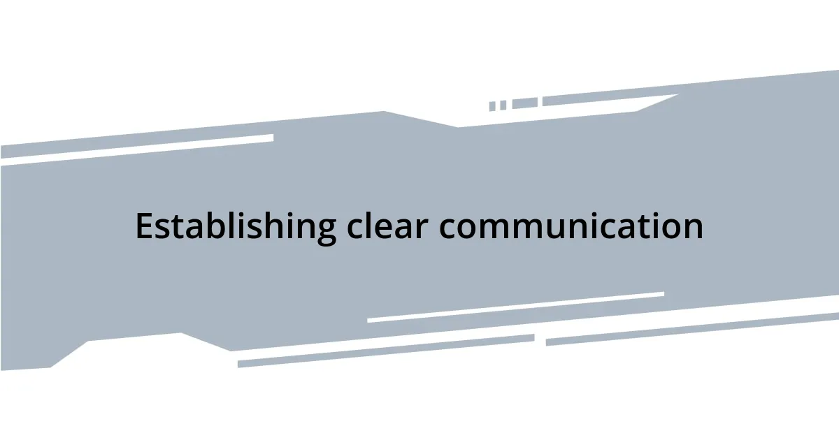 Establishing clear communication