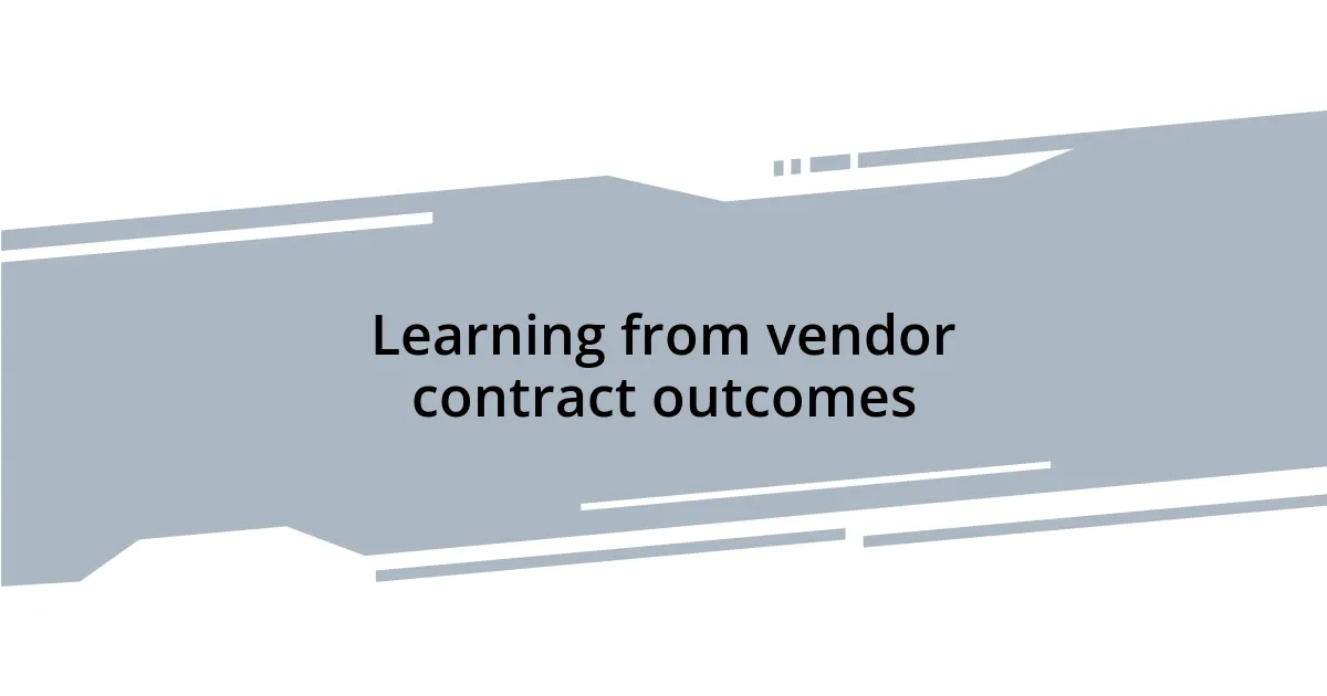 Learning from vendor contract outcomes