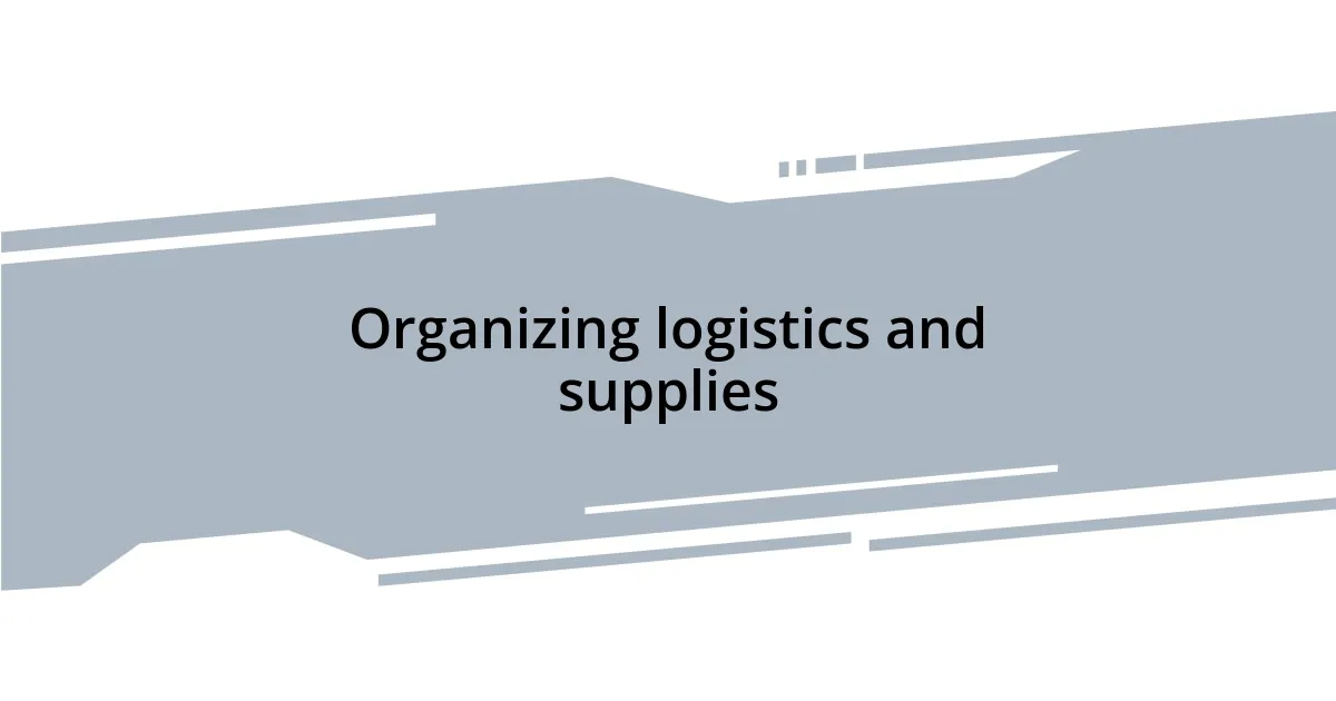 Organizing logistics and supplies
