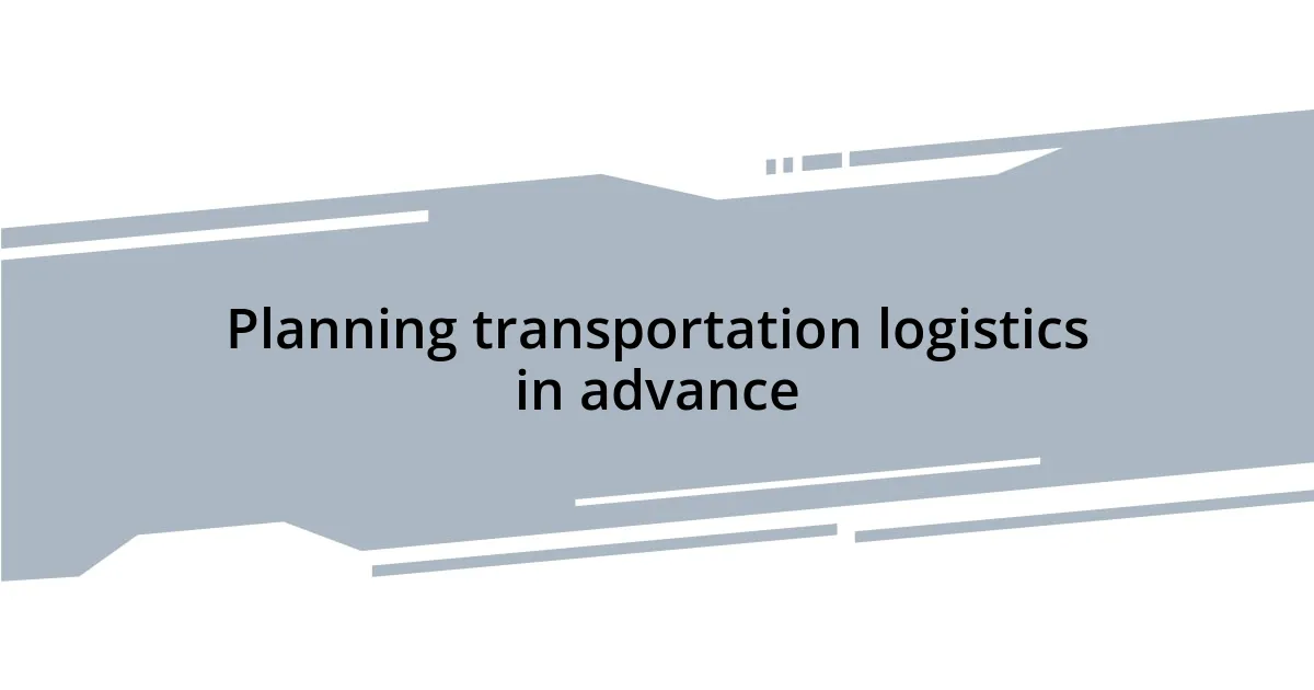 Planning transportation logistics in advance