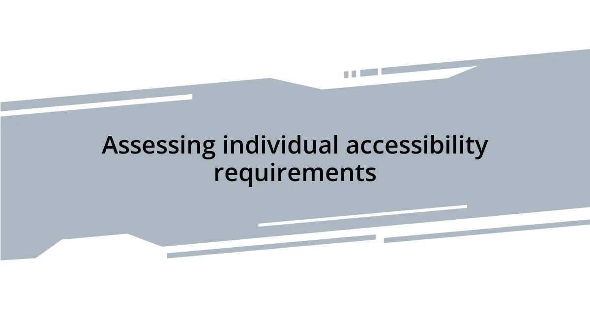 Assessing individual accessibility requirements