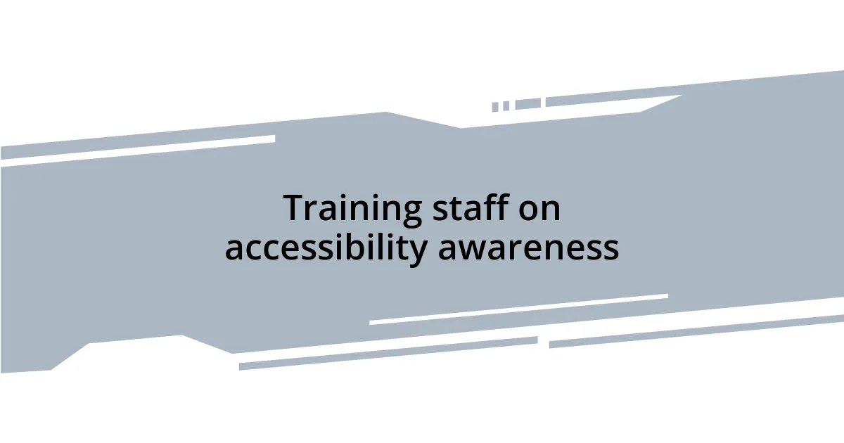 Training staff on accessibility awareness