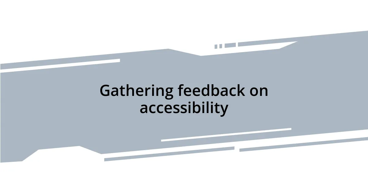 Gathering feedback on accessibility