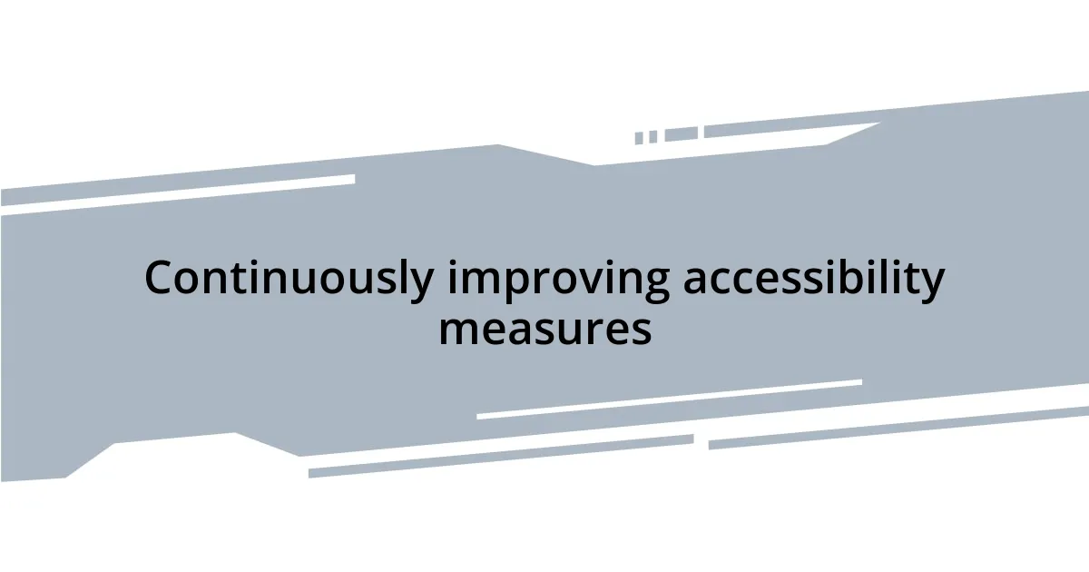 Continuously improving accessibility measures