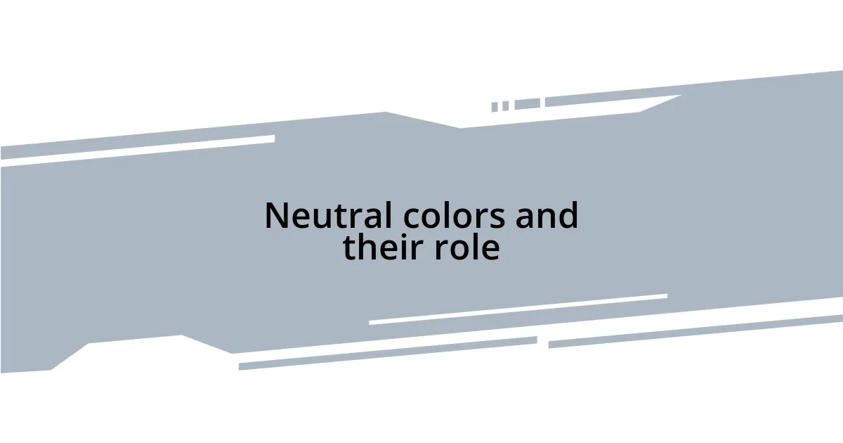 Neutral colors and their role