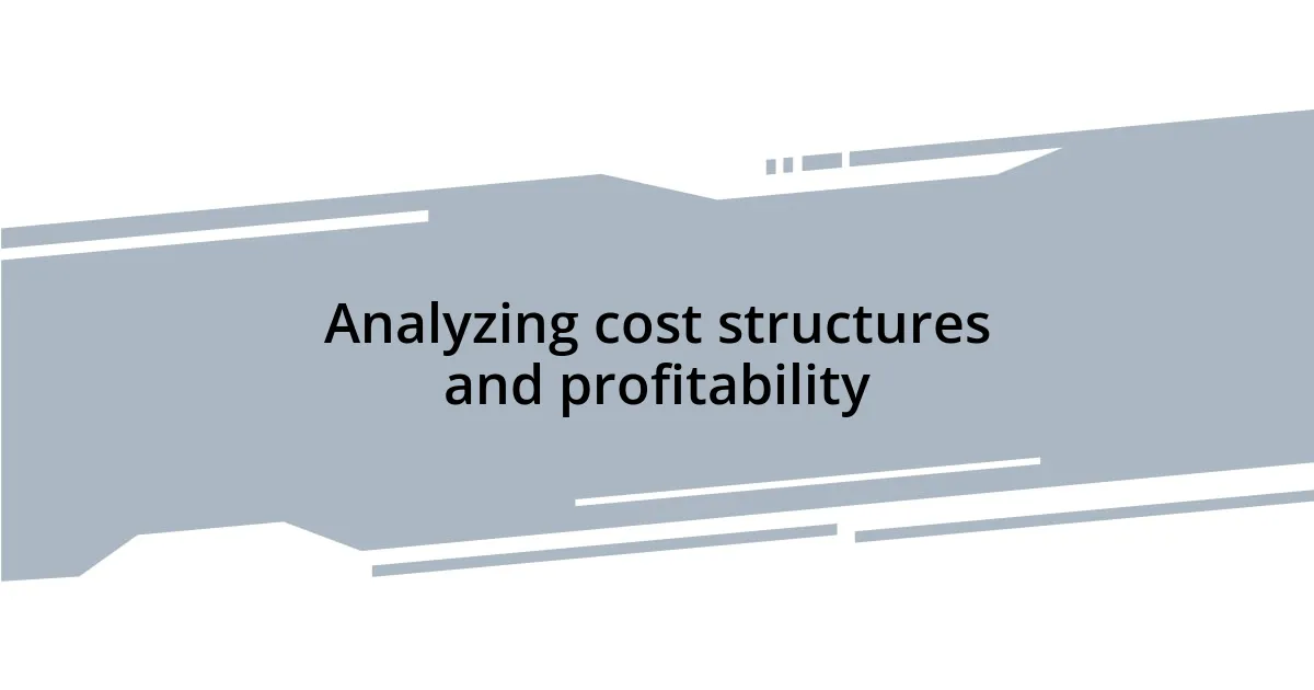 Analyzing cost structures and profitability