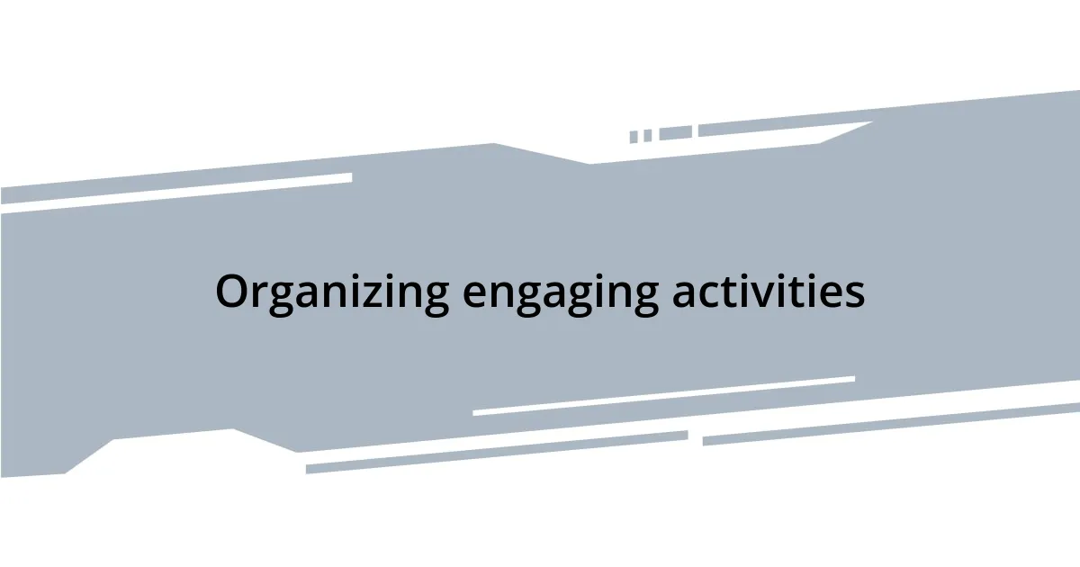 Organizing engaging activities