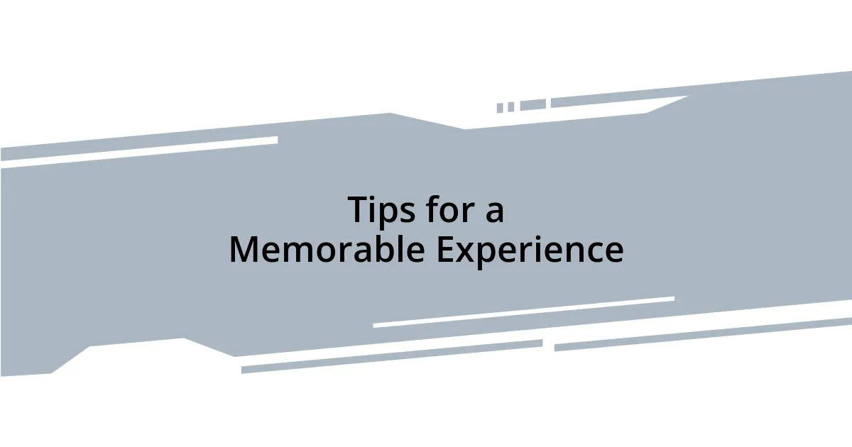 Tips for a Memorable Experience