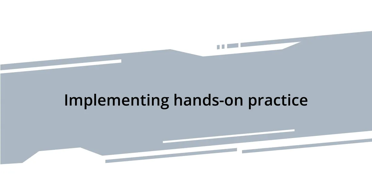 Implementing hands-on practice