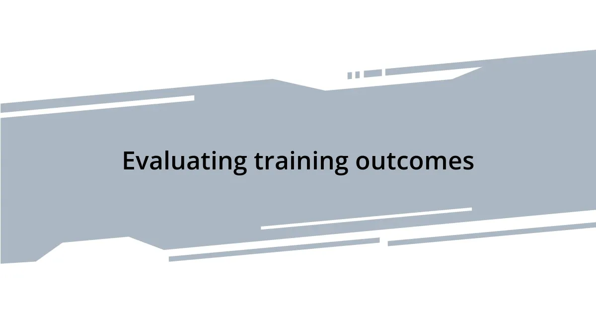 Evaluating training outcomes
