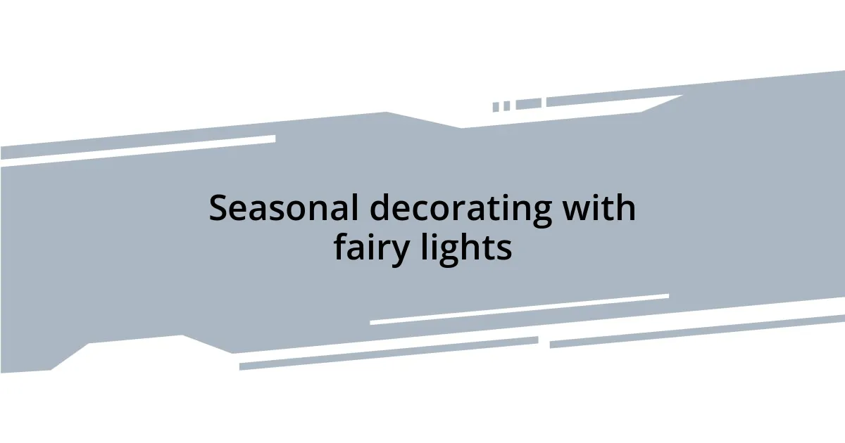 Seasonal decorating with fairy lights
