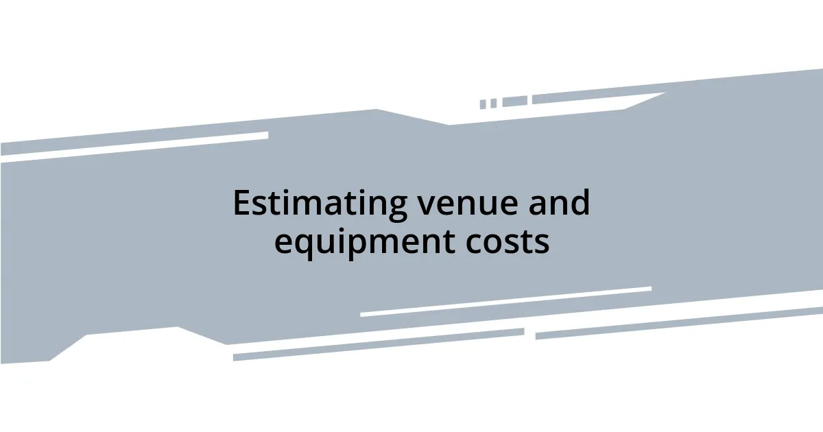 Estimating venue and equipment costs