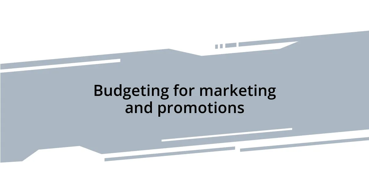 Budgeting for marketing and promotions