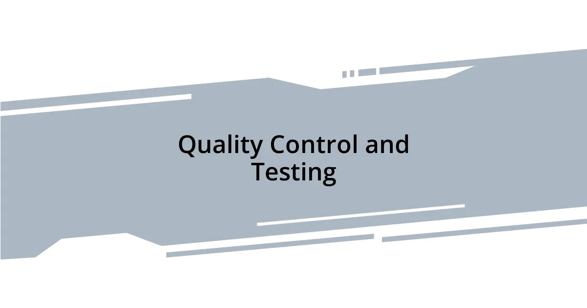 Quality Control and Testing
