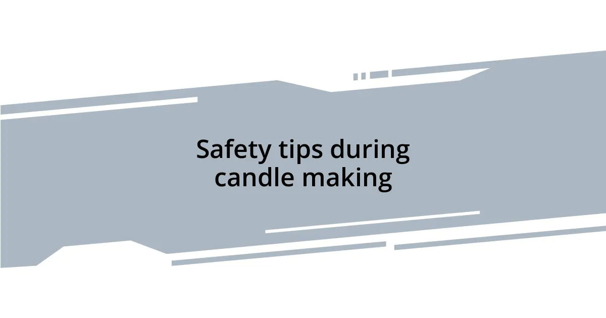 Safety tips during candle making