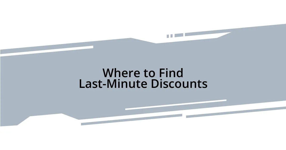 Where to Find Last-Minute Discounts