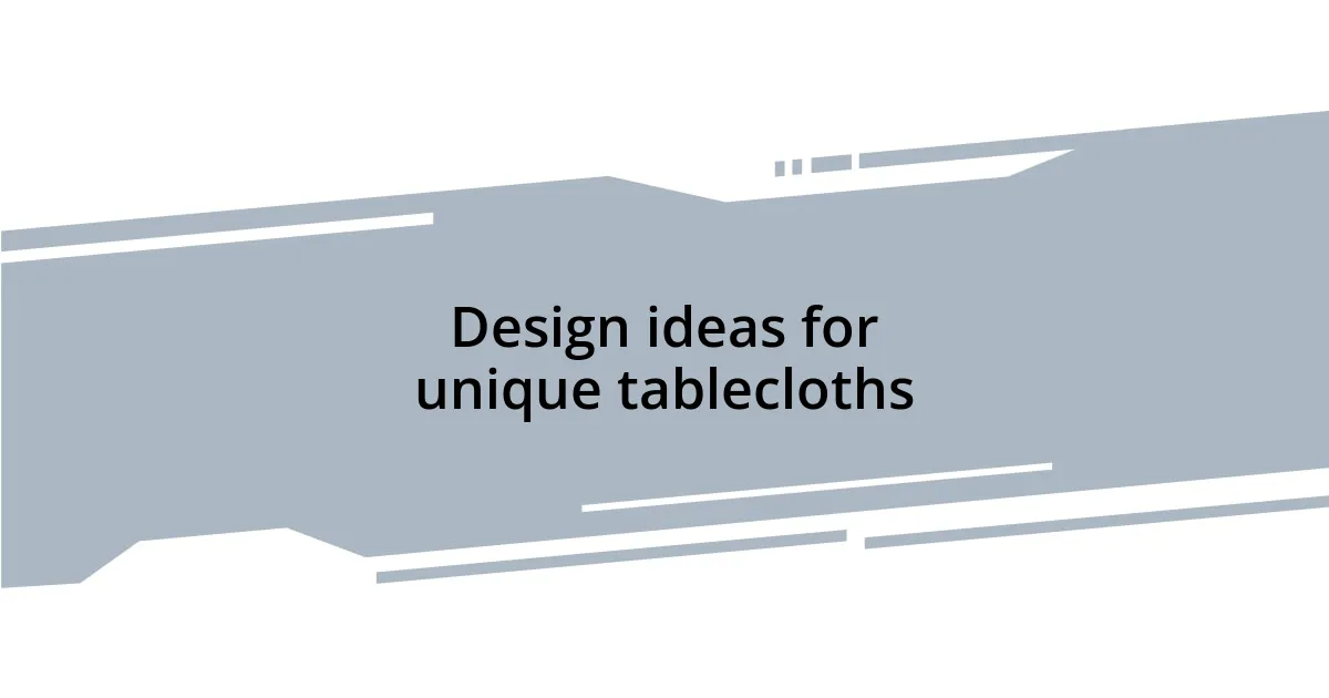 Design ideas for unique tablecloths
