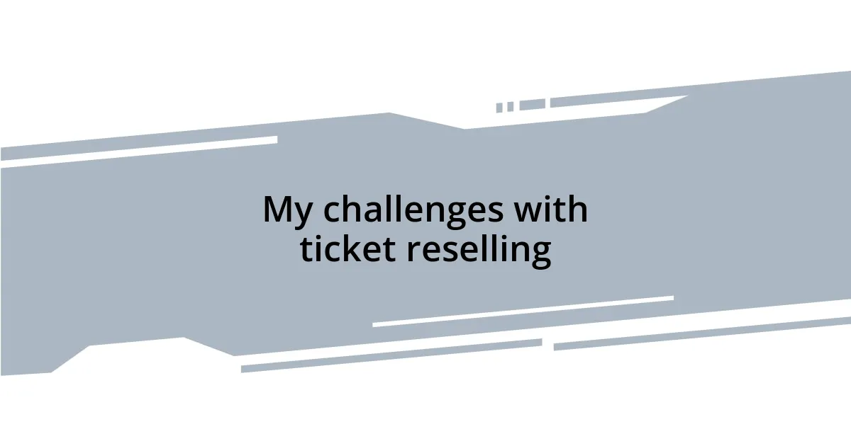 My challenges with ticket reselling