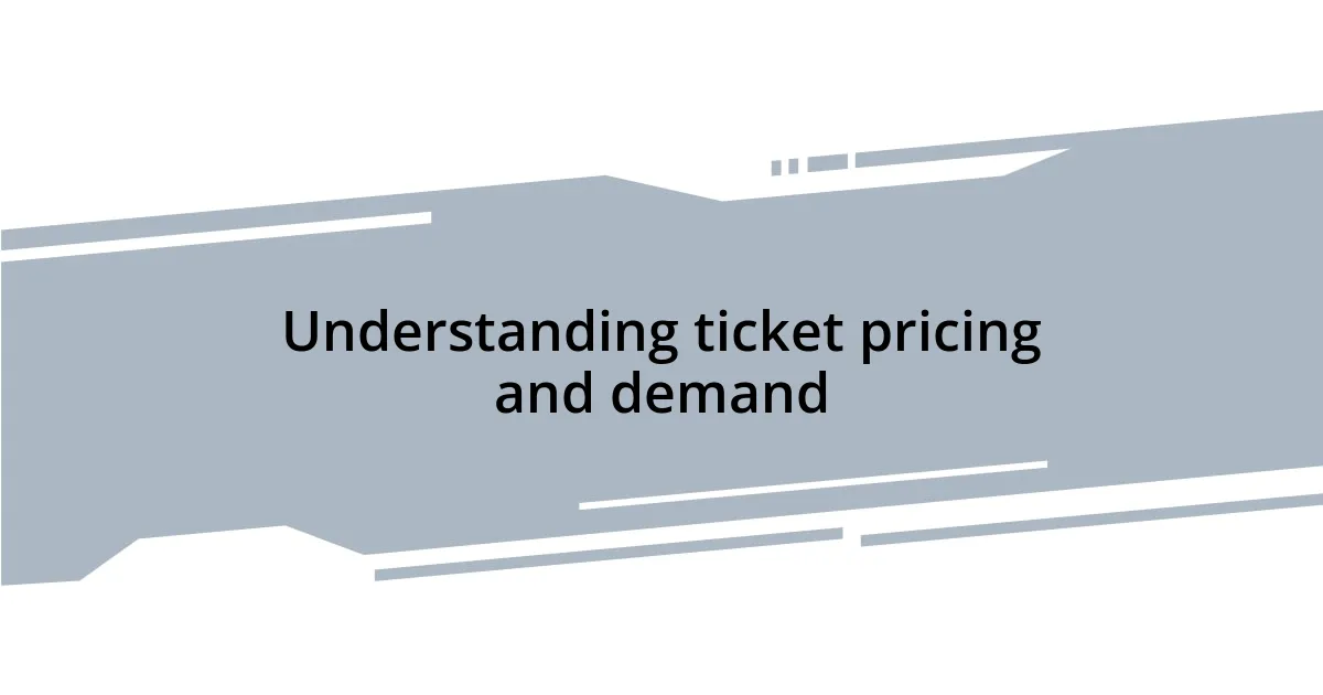 Understanding ticket pricing and demand