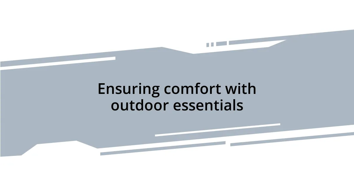 Ensuring comfort with outdoor essentials