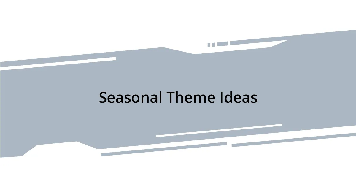 Seasonal Theme Ideas