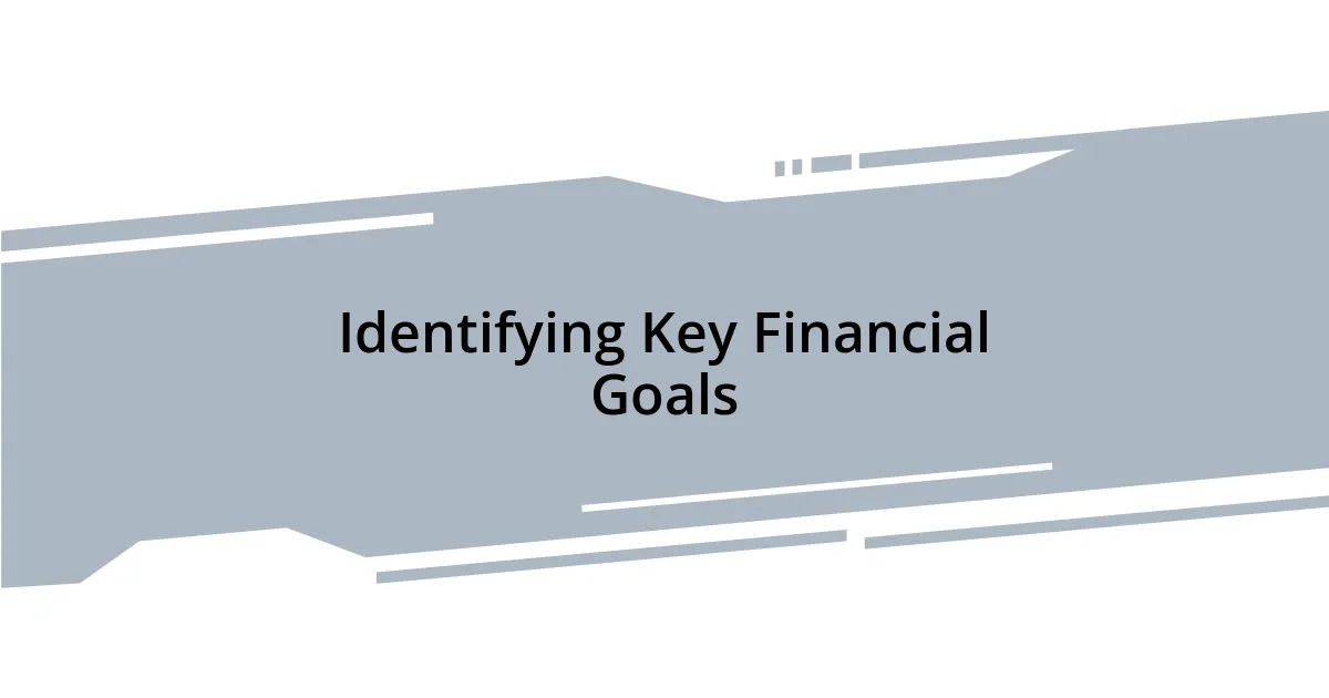 Identifying Key Financial Goals