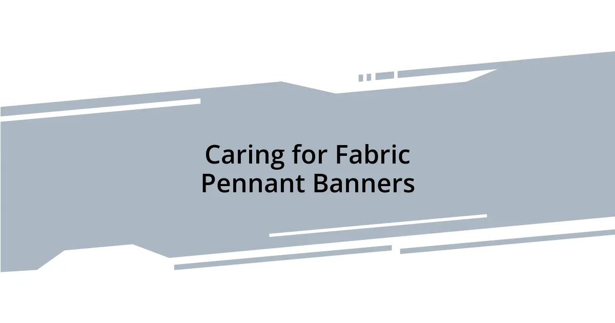 Caring for Fabric Pennant Banners